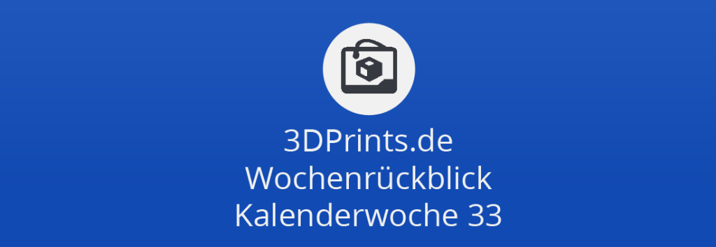 Wochenrückblick KW 33 – Norges SLS 3D-Drucker für 34.000 US-$